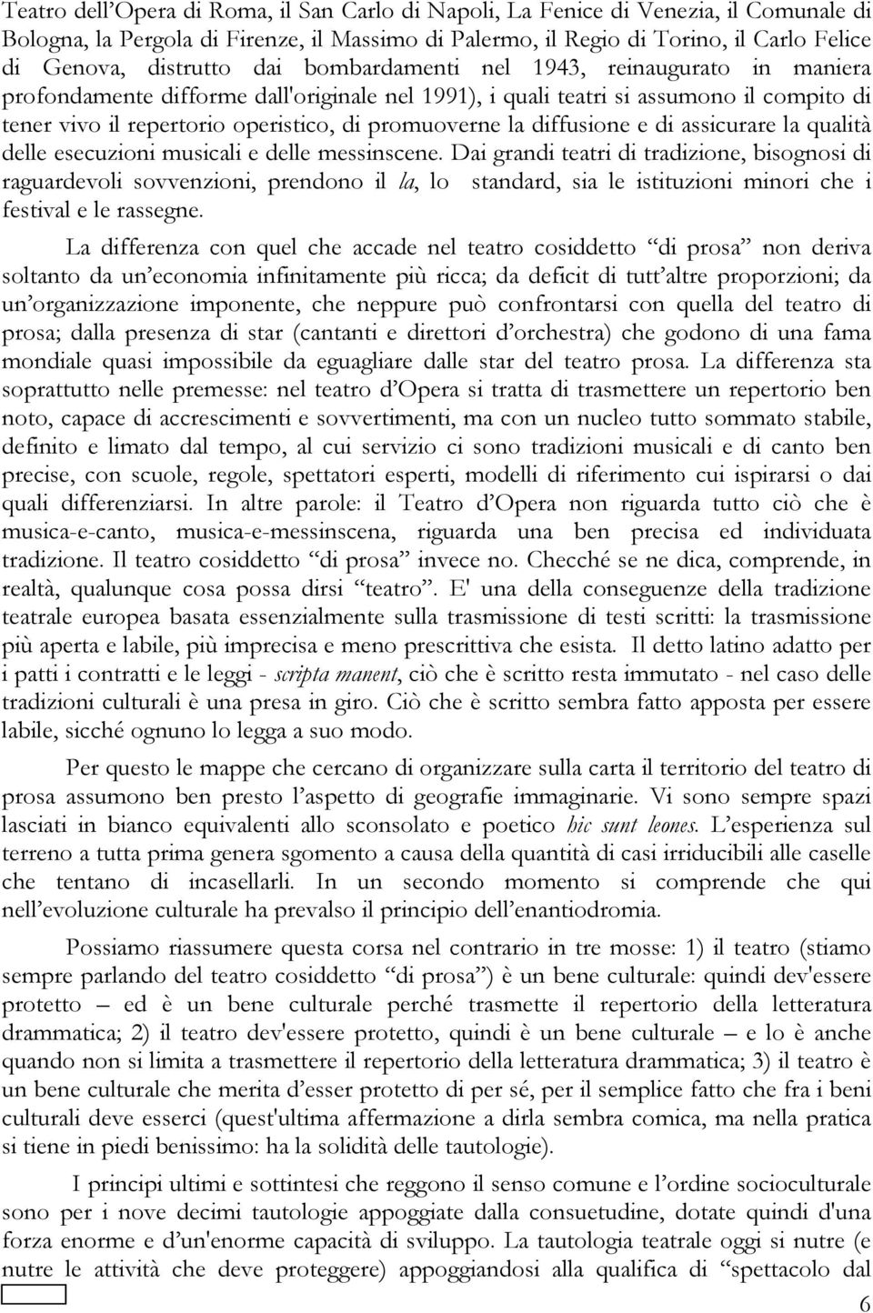 diffusione e di assicurare la qualità delle esecuzioni musicali e delle messinscene.