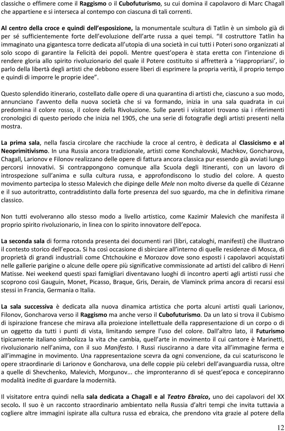 Il costruttore Tatlin ha immaginato una gigantesca torre dedicata all utopia di una società in cui tutti i Poteri sono organizzati al solo scopo di garantire la Felicità dei popoli.