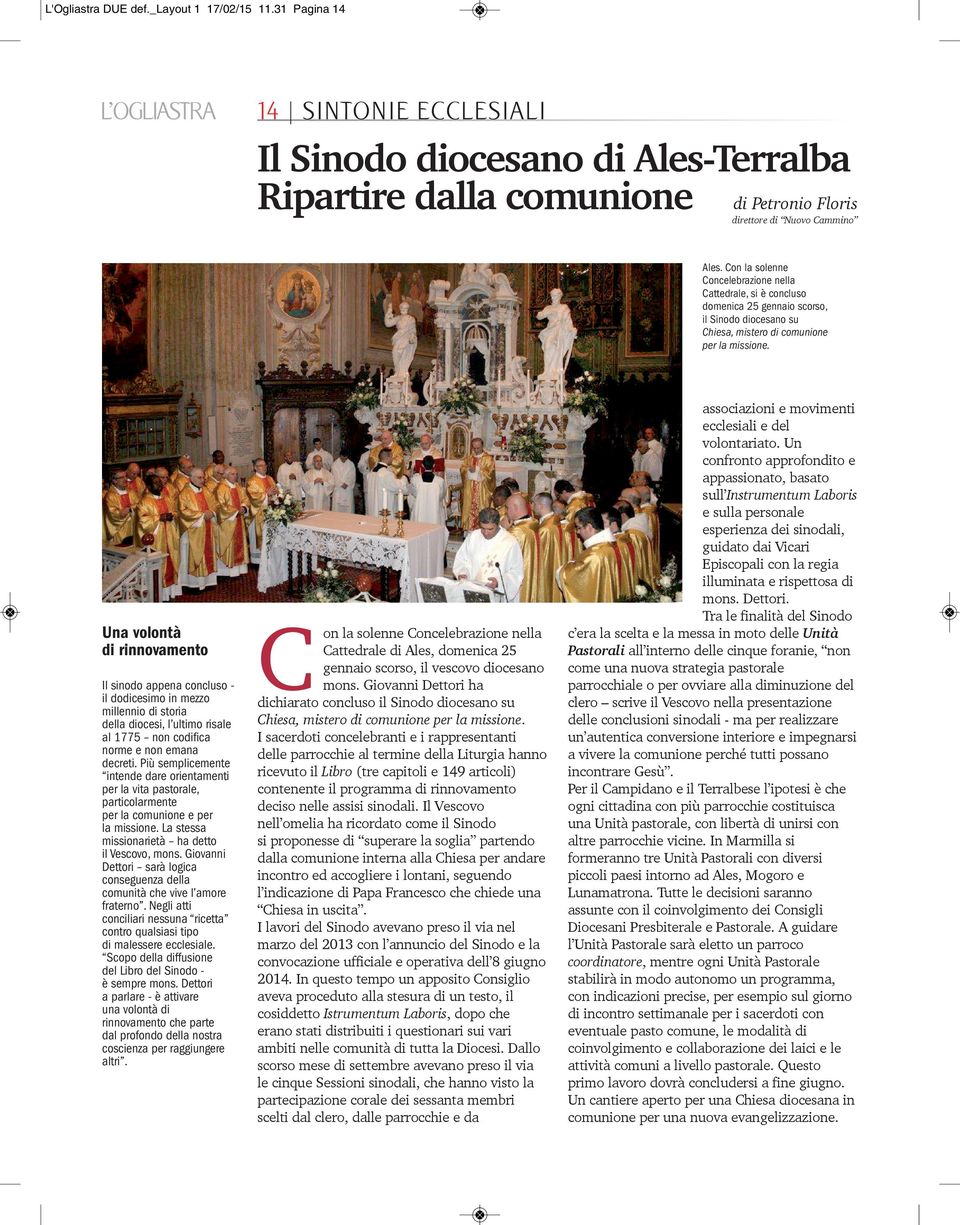 Una volontà di rinnovamento Il sinodo appena concluso il dodicesimo in mezzo millennio di storia della diocesi, l ultimo risale al 1775 non codifica norme e non emana decreti.