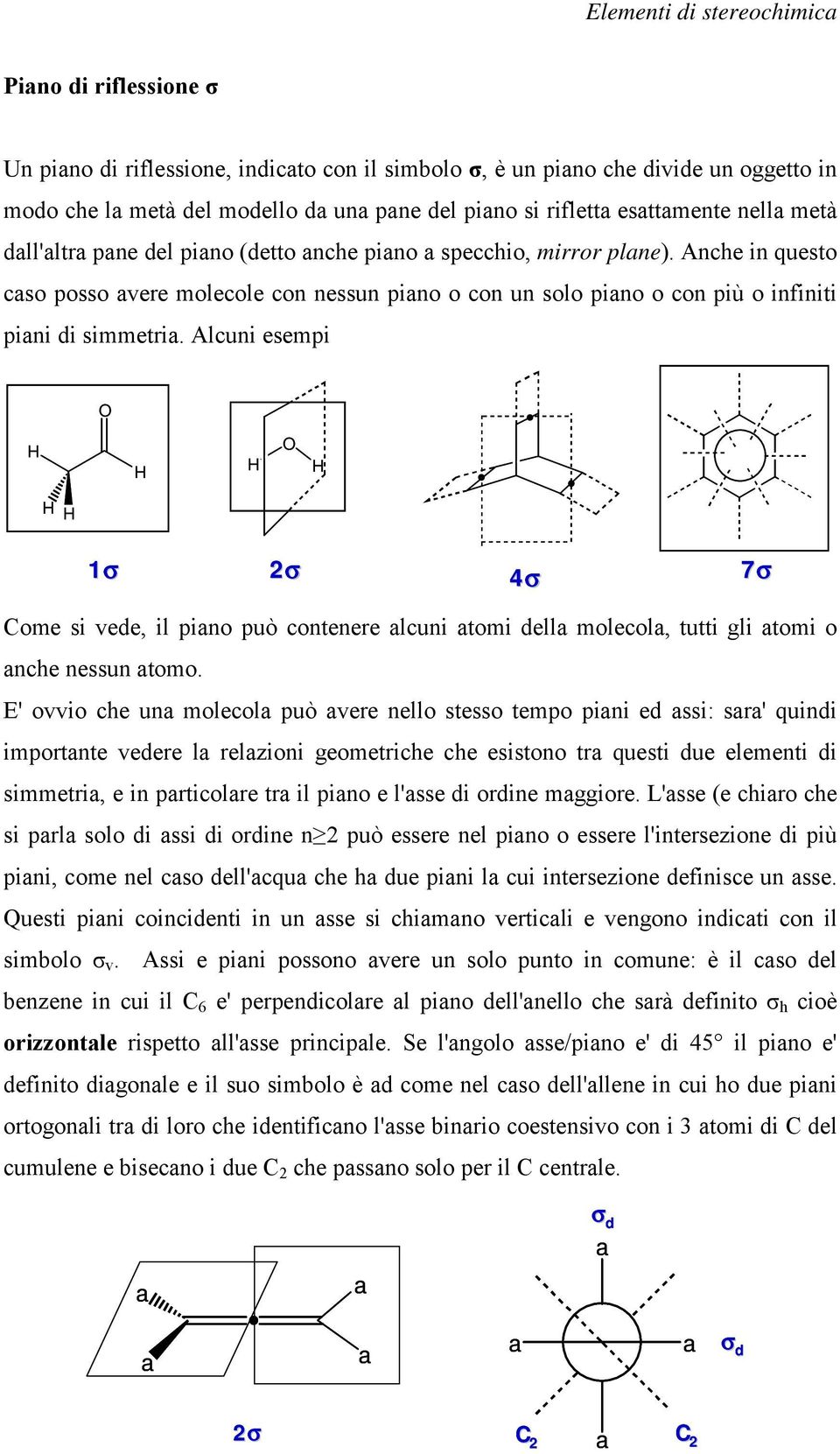 Alcuni esempi 1σ 2σ 4σ 7σ Come si vede, il pino può contenere lcuni tomi dell molecol, tutti gli tomi o nche nessun tomo.