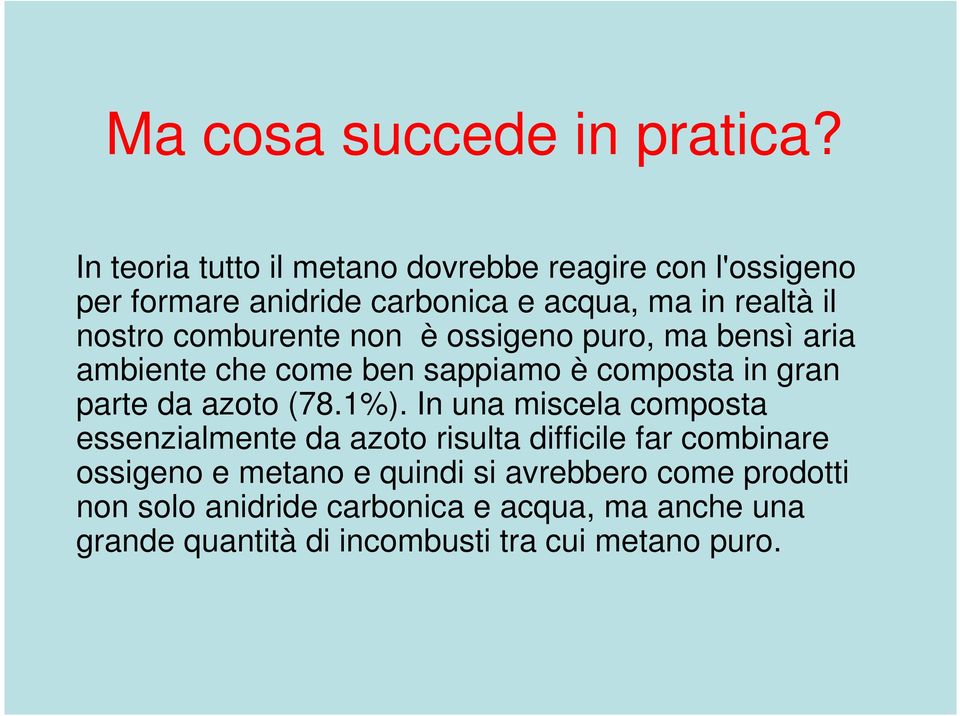 comburente non è ossigeno puro, ma bensì aria ambiente che come ben sappiamo è composta in gran parte da azoto (78.1%).