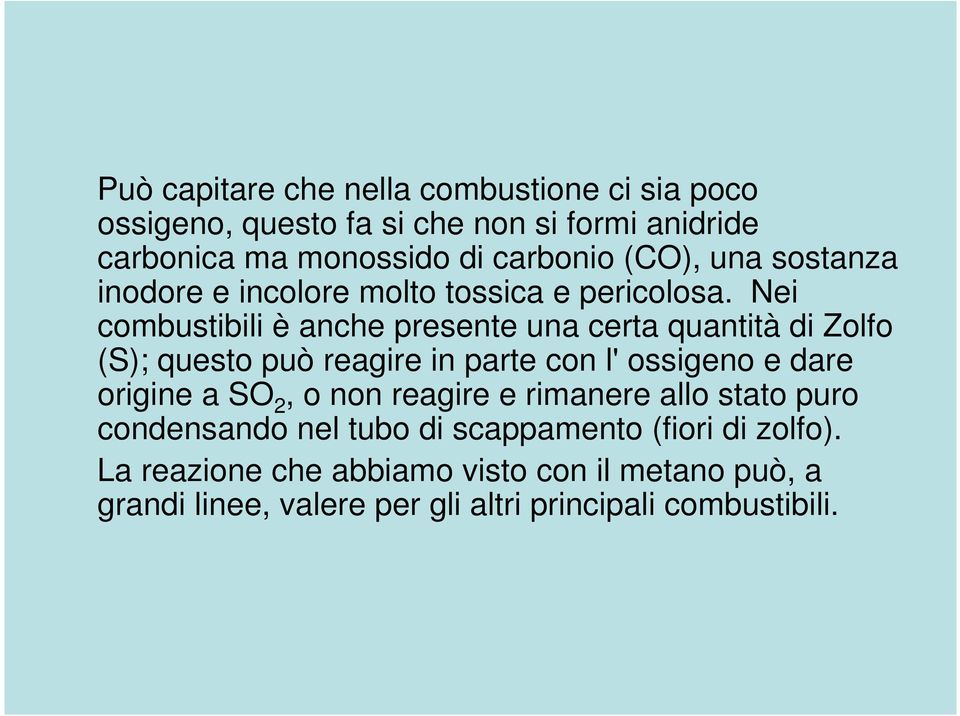 Nei combustibili è anche presente una certa quantità di Zolfo (S); questo può reagire in parte con l' ossigeno e dare origine a SO 2,