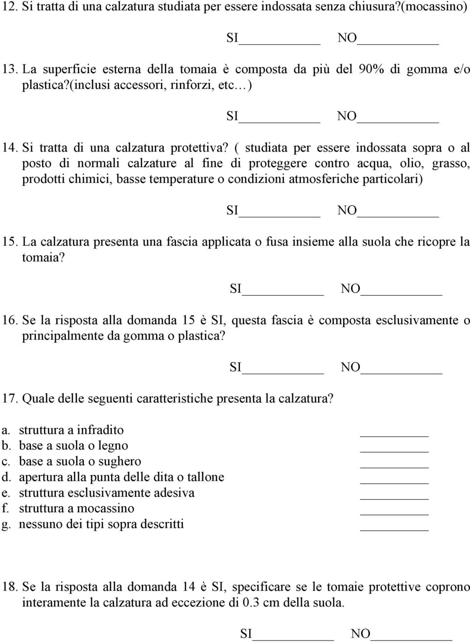 ( studiata per essere indossata sopra o al posto di normali calzature al fine di proteggere contro acqua, olio, grasso, prodotti chimici, basse temperature o condizioni atmosferiche particolari) SI