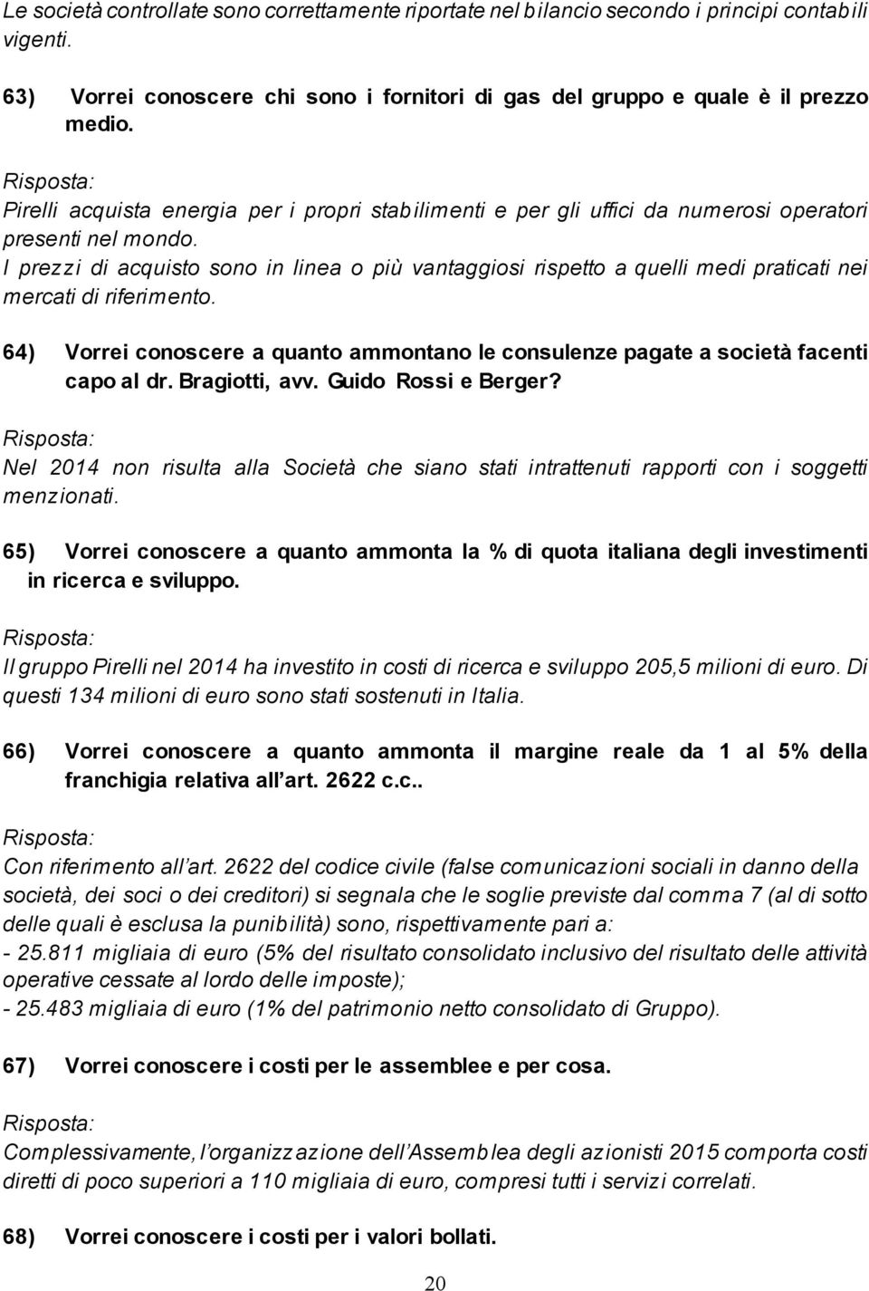 I prezzi di acquisto sono in linea o più vantaggiosi rispetto a quelli medi praticati nei mercati di riferimento.