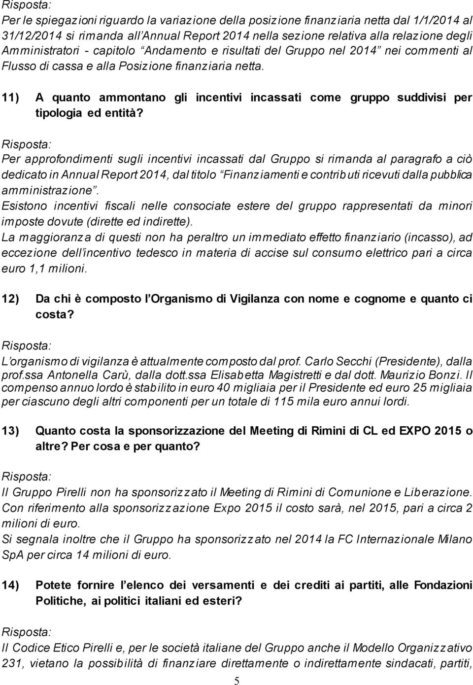 11) A quanto ammontano gli incentivi incassati come gruppo suddivisi per tipologia ed entità?