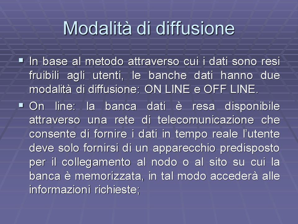 On line: la banca dati è resa disponibile attraverso una rete di telecomunicazione che consente di fornire i dati in