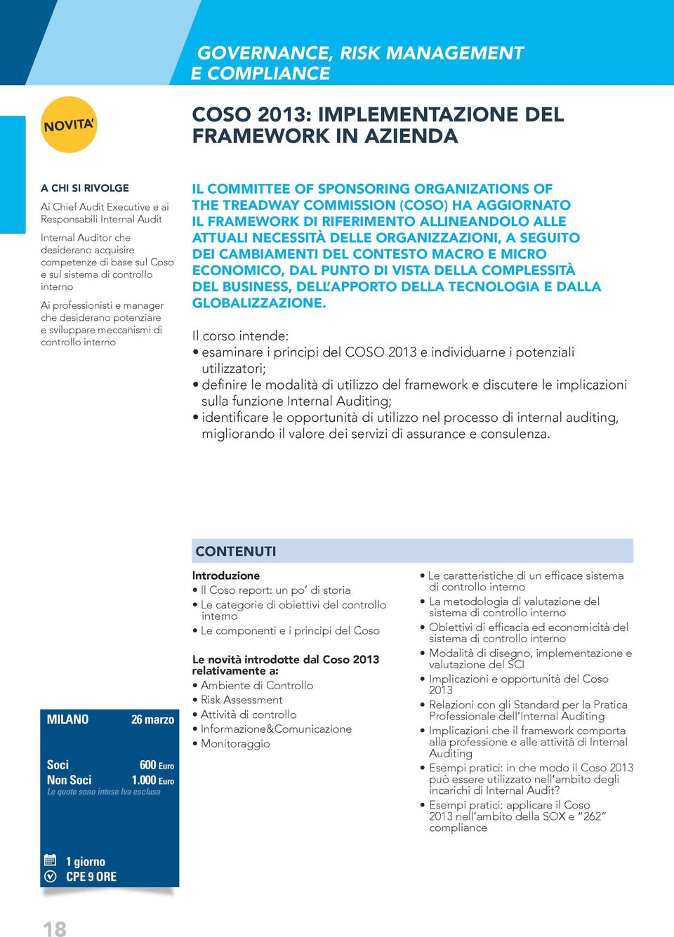 Organizations of the Treadway Commission (COSO) ha aggiornato il framework di riferimento allineandolo alle attuali necessità delle organizzazioni, a seguito dei cambiamenti del contesto macro e