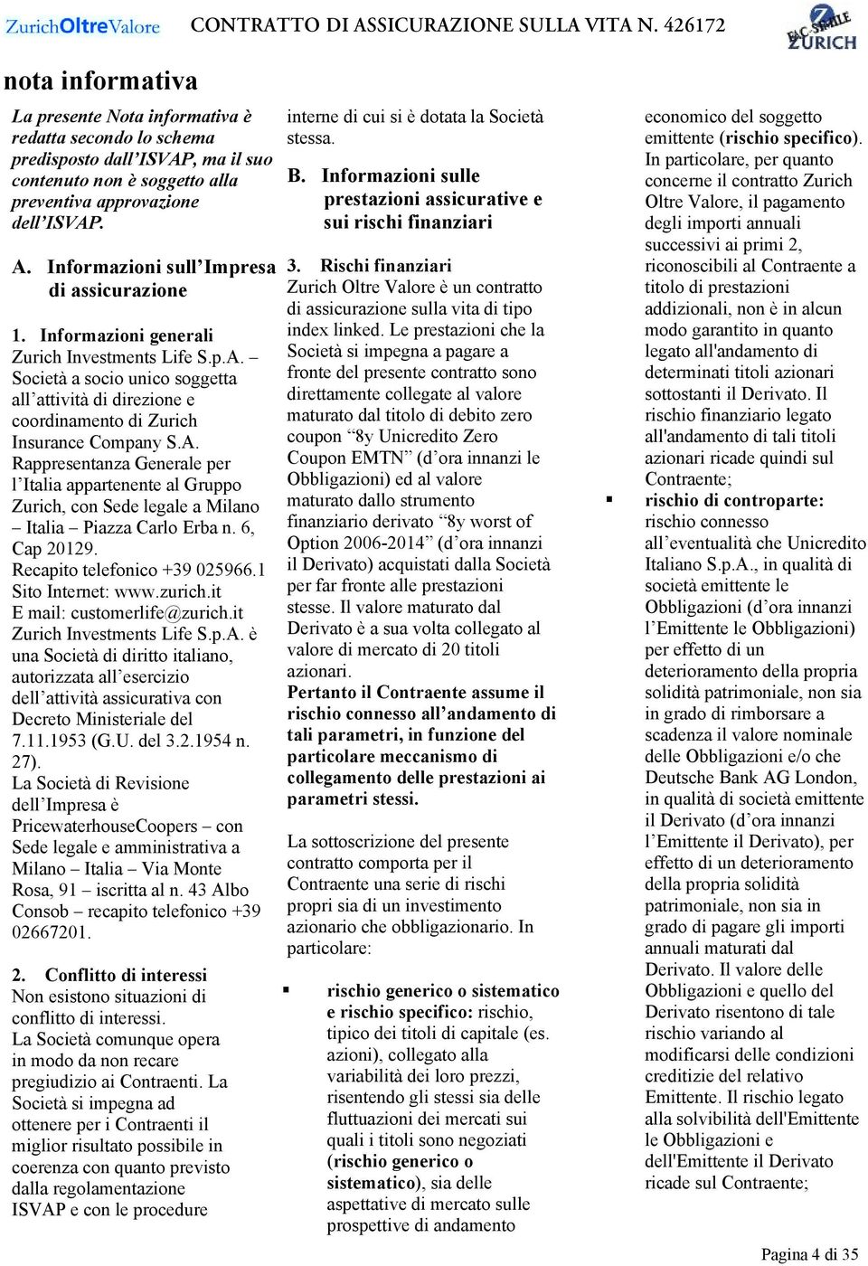 Società a socio unico soggetta all attività di direzione e coordinamento di Zurich Insurance Company S.A.