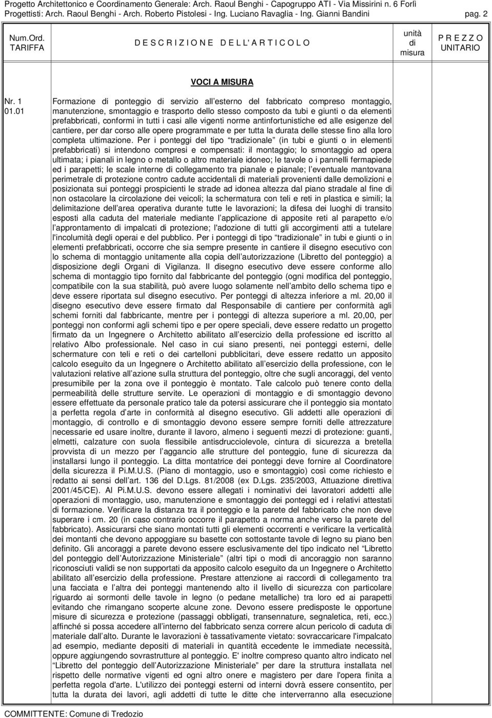 01 manutenzione, smontaggio e trasporto dello stesso composto da tubi e giunti o da elementi prefabbricati, conformi in tutti i casi alle vigenti norme antinfortunistiche ed alle esigenze del