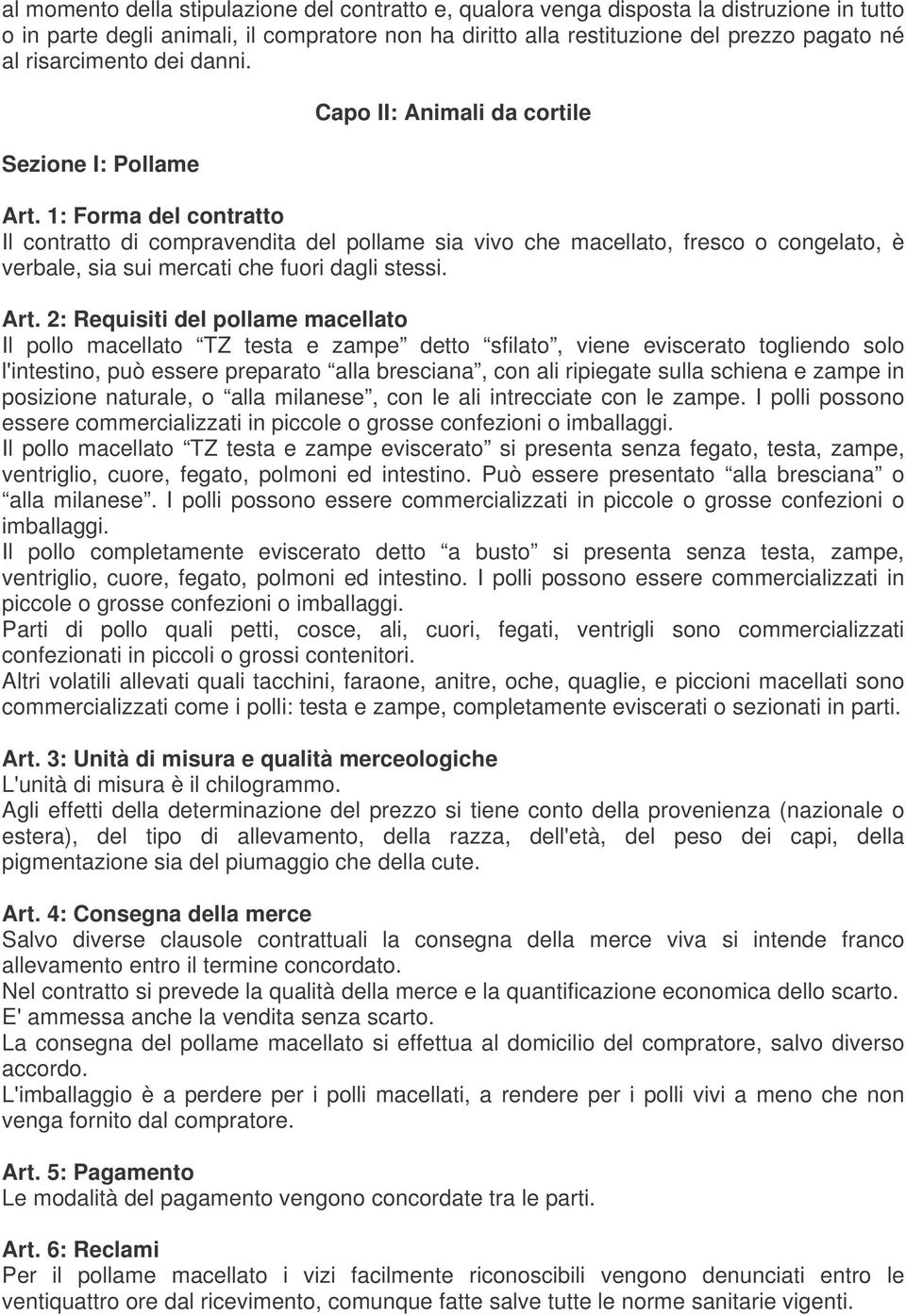 1: Forma del contratto Il contratto di compravendita del pollame sia vivo che macellato, fresco o congelato, è verbale, sia sui mercati che fuori dagli stessi. Art.