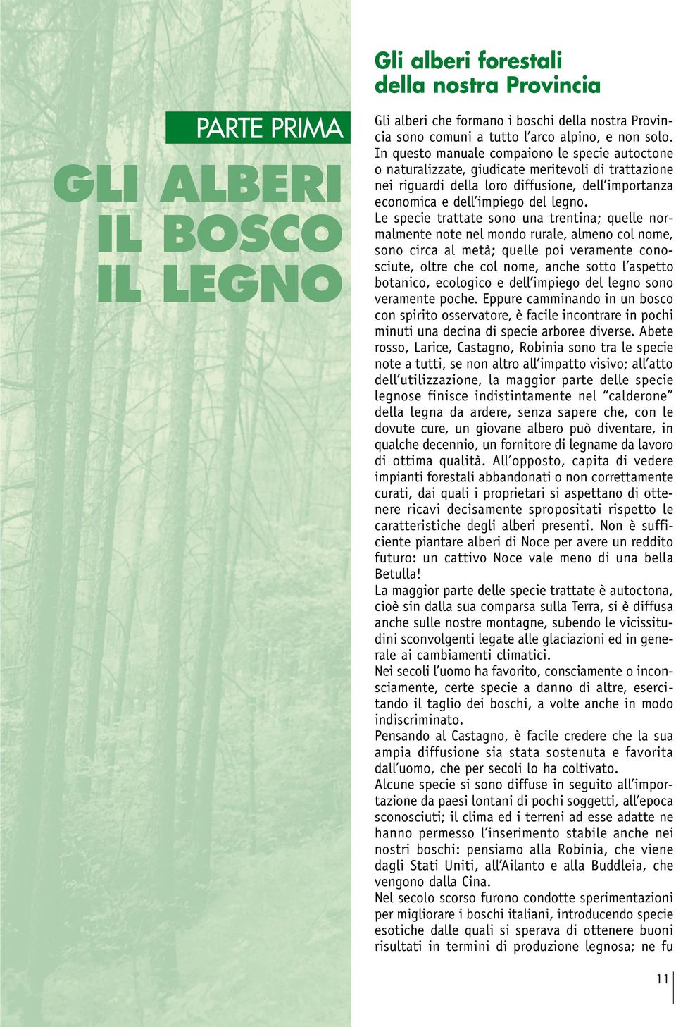 Le specie trattate sono una trentina; quelle normalmente note nel mondo rurale, almeno col nome, sono circa al metà; quelle poi veramente conosciute, oltre che col nome, anche sotto l aspetto