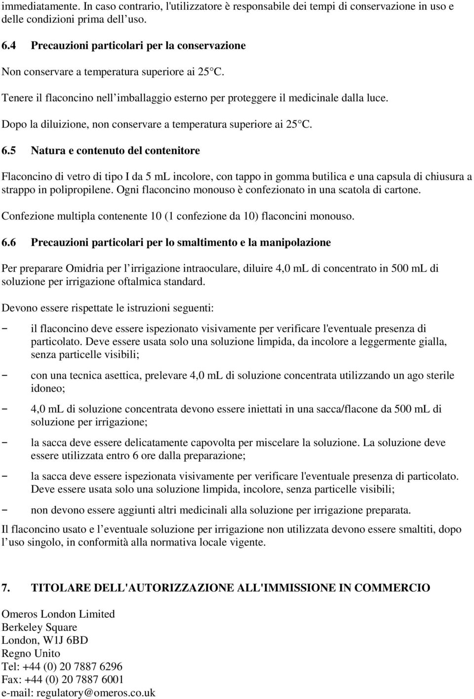 Dopo la diluizione, non conservare a temperatura superiore ai 25 C. 6.