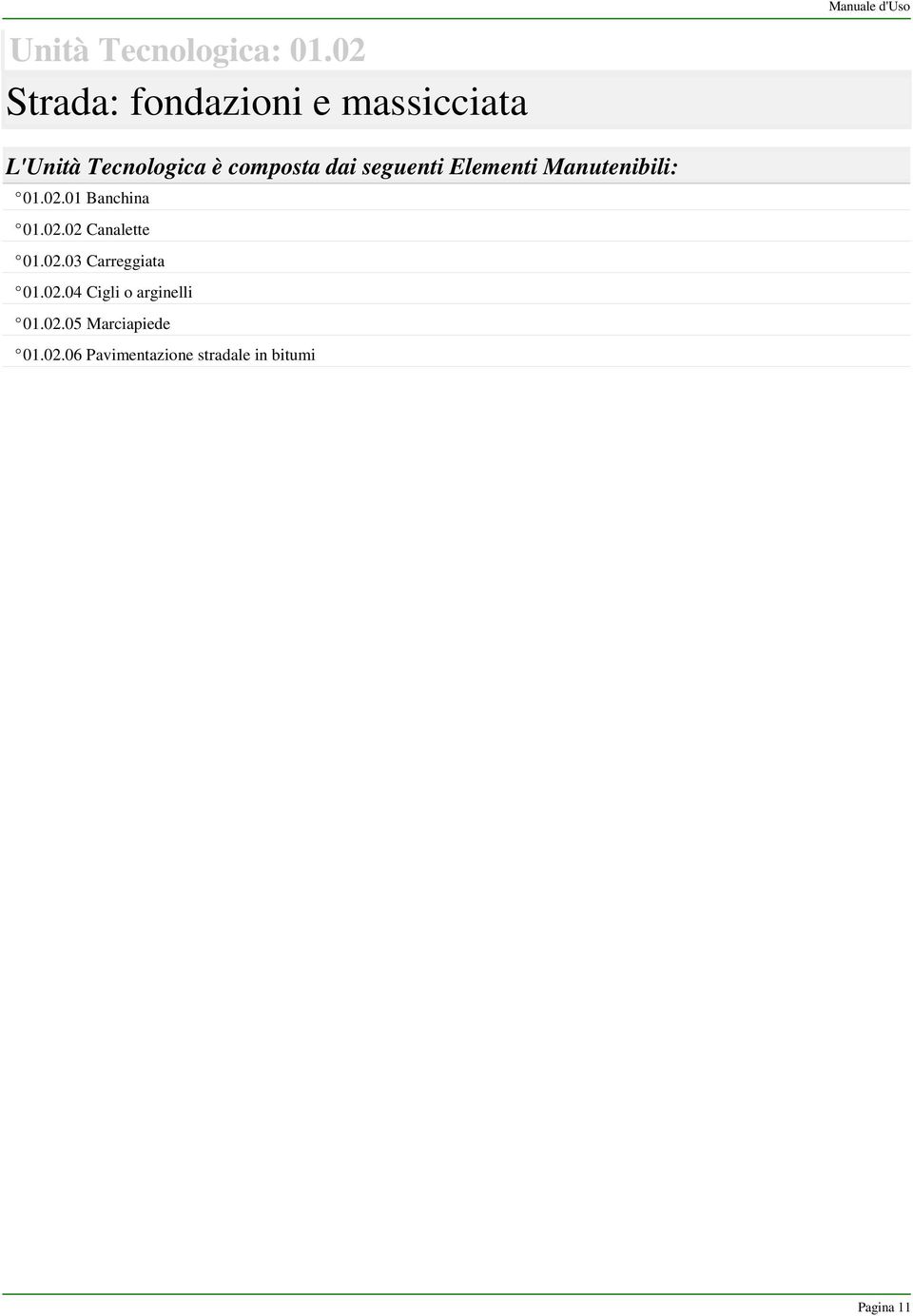 composta dai seguenti Elementi Manutenibili: 01.02.01 Banchina 01.02.02 Canalette 01.