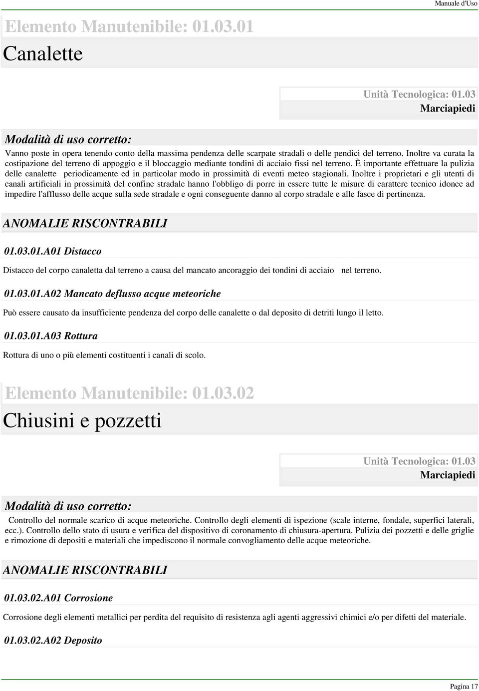 Unità Tecnologica: 01.03 Marciapiedi Vanno poste in opera tenendo conto della massima pendenza delle scarpate stradali o delle pendici del terreno.