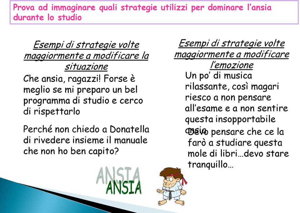 Forse è meglio se mi preparo un bel programma di studio e cerco di rispettarlo Perché non chiedo a Donatella di rivedere insieme il manuale che non