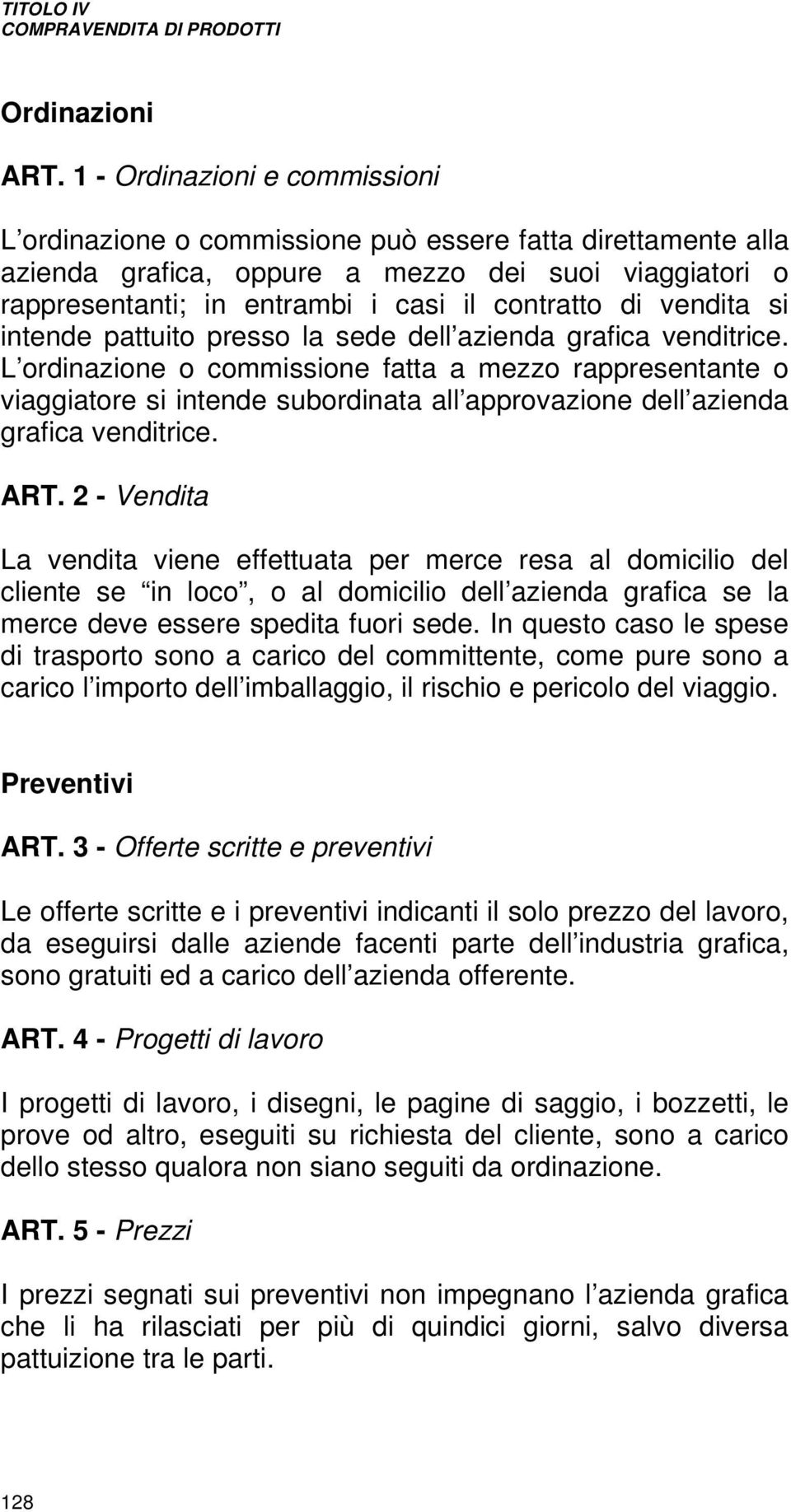 vendita si intende pattuito presso la sede dell azienda grafica venditrice.