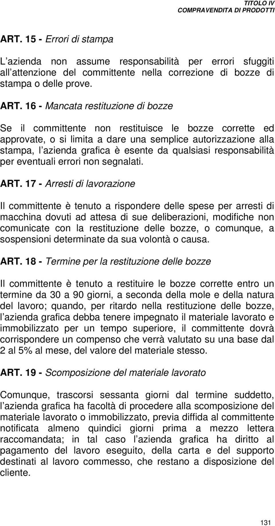 qualsiasi responsabilità per eventuali errori non segnalati. ART.