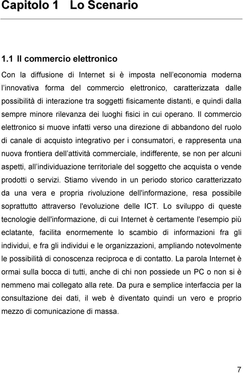 fisicamente distanti, e quindi dalla sempre minore rilevanza dei luoghi fisici in cui operano.