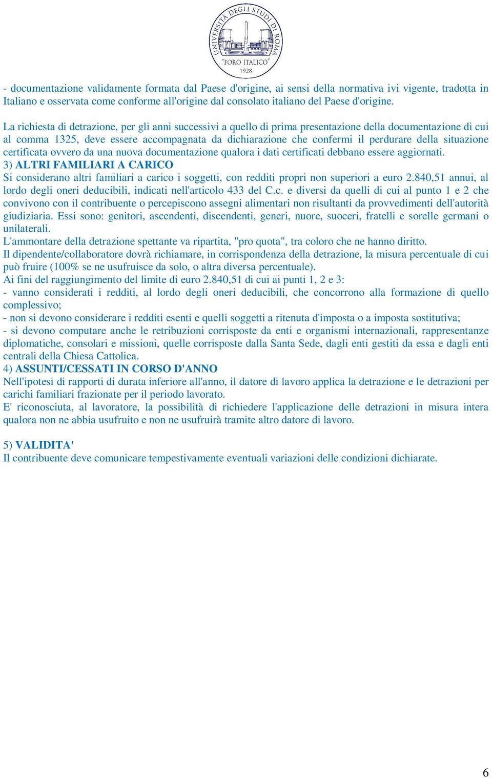 della situazione certificata ovvero da una nuova documentazione qualora i dati certificati debbano essere aggiornati.