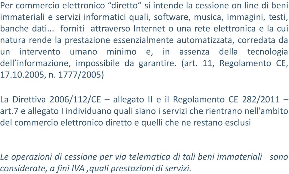 informazione, imossibile da garantire. (art. 11, Regolamento CE, 17.10.2005, n. 1777/2005) La Direttiva 2006/112/CE allegato II e il Regolamento CE 282/2011 art.