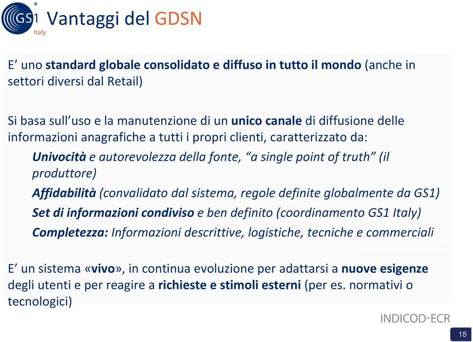 (convalidato dal sistema, regole definite globalmente da GS1) Set di informazioni condiviso e ben definito (coordinamento GS1 Italy) Completezza: Informazioni descrittive,