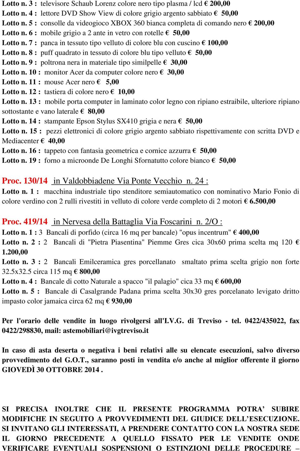 7 : panca in tessuto tipo velluto di colore blu con cuscino 100,00 Lotto n. 8 : puff quadrato in tessuto di colore blu tipo velluto 50,00 Lotto n.