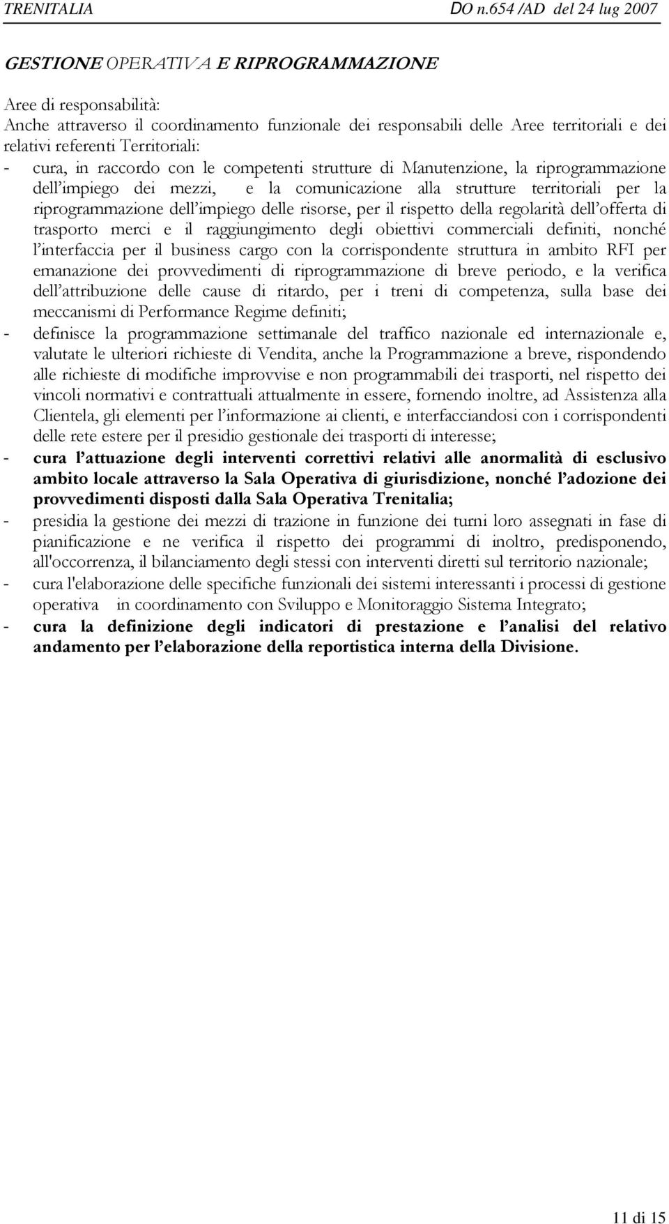 della regolarità dell offerta di trasporto merci e il raggiungimento degli obiettivi commerciali definiti, nonché l interfaccia per il business cargo con la corrispondente struttura in ambito RFI per