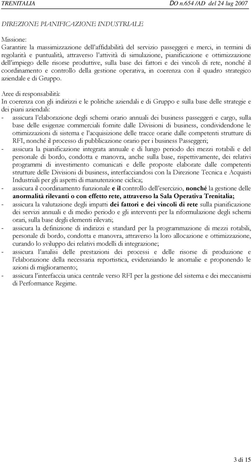 coerenza con il quadro strategico aziendale e di Gruppo.