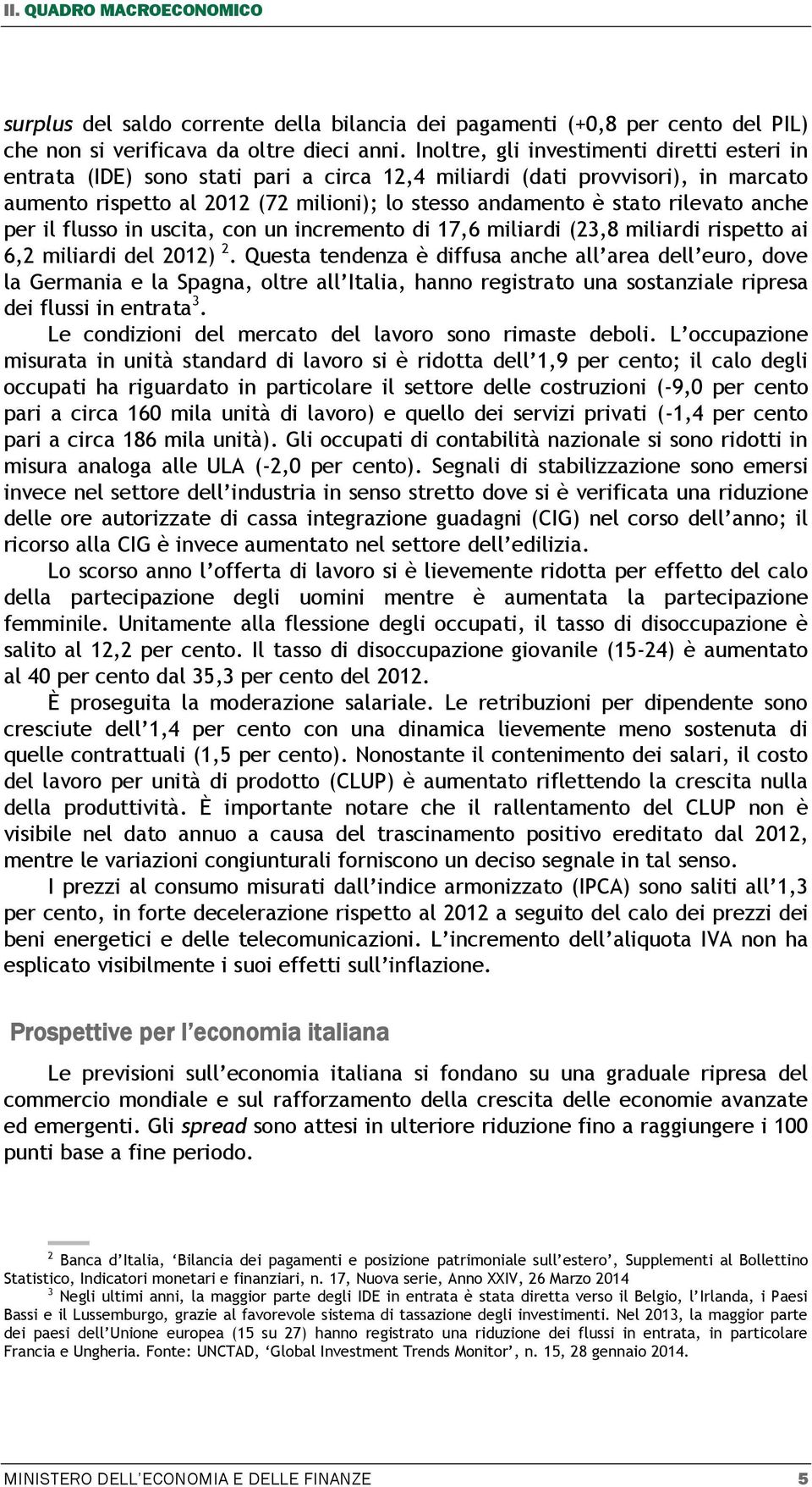 rilevato anche per il flusso in uscita, con un incremento di 17,6 miliardi (23,8 miliardi rispetto ai 6,2 miliardi del 2012) 2.