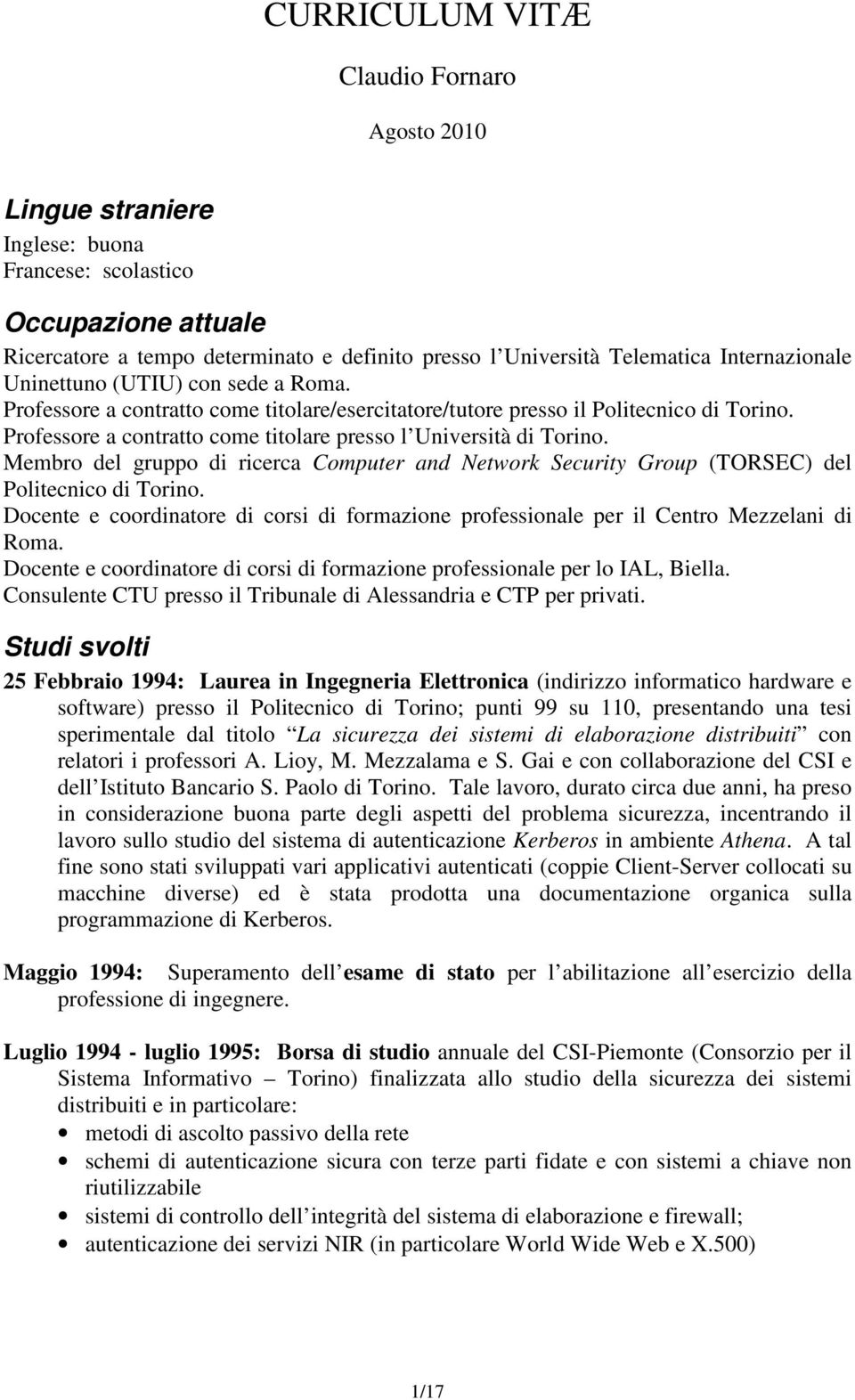 Professore a contratto come titolare presso l Università di Torino. Membro del gruppo di ricerca Computer and Network Security Group (TORSEC) del Politecnico di Torino.