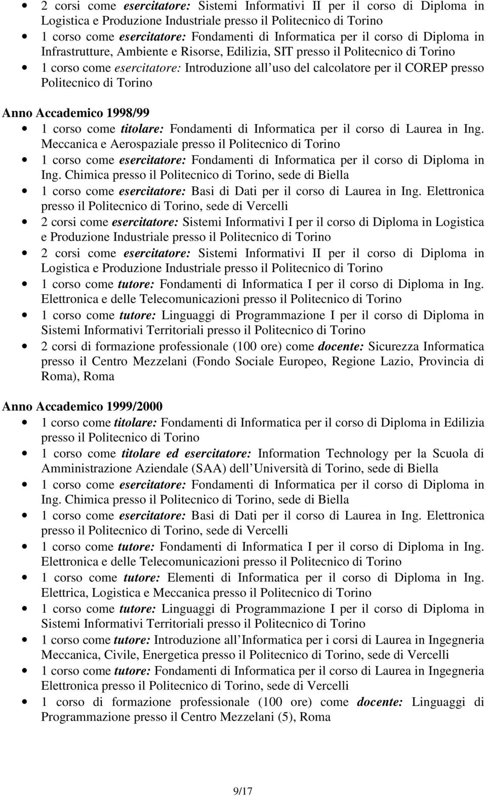 Politecnico di Torino Anno Accademico 1998/99 1 corso come titolare: Fondamenti di Informatica per il corso di Laurea in Ing.