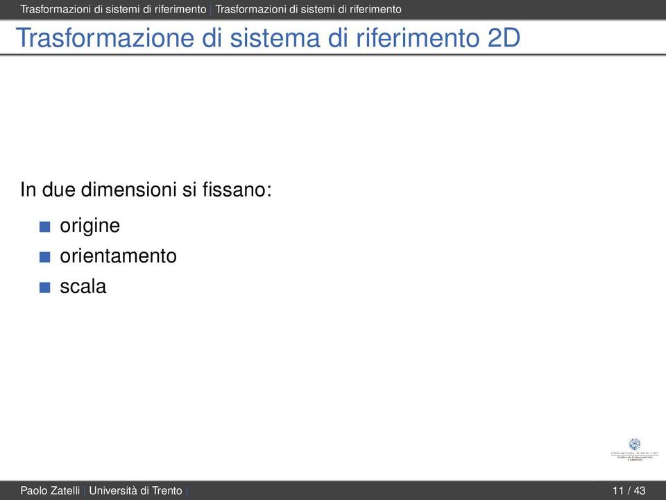 riferimento 2D In due dimensioni si fissano: origine