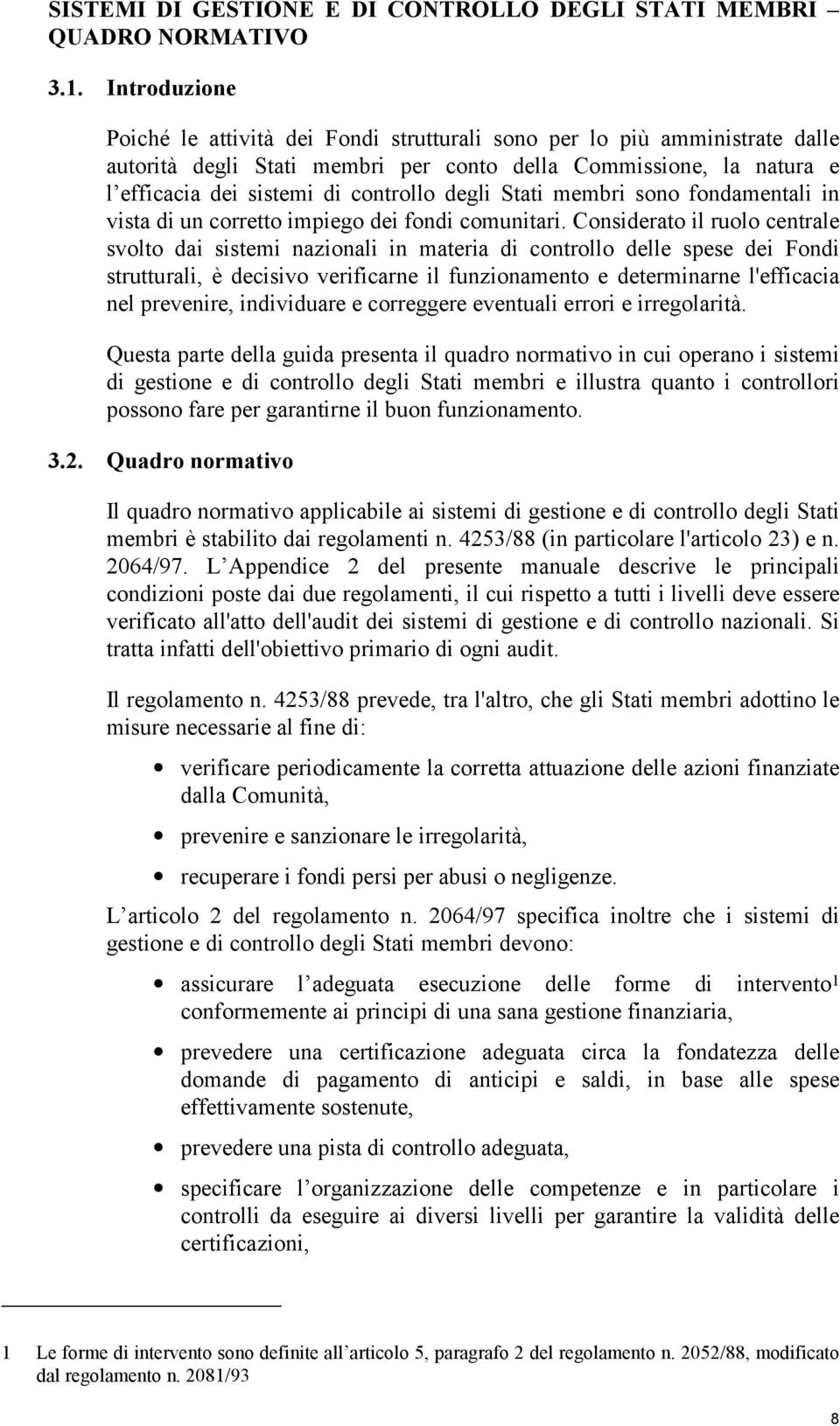 degli Stati membri sono fondamentali in vista di un corretto impiego dei fondi comunitari.