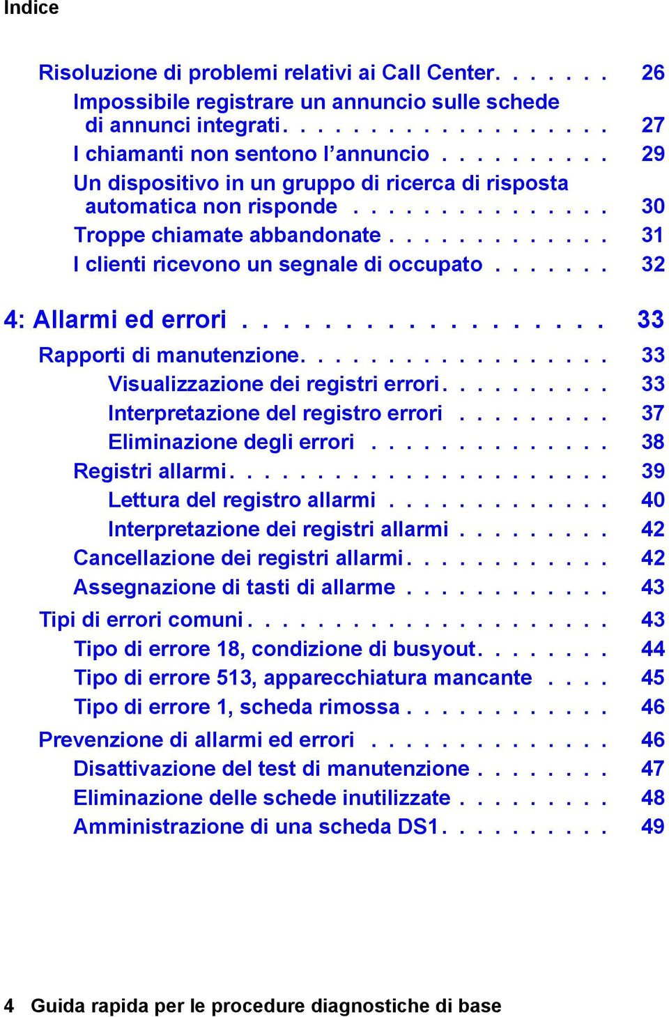 ...... 32 4: Allarmi ed errori.................. 33 Rapporti di manutenzione.................. 33 Visualizzazione dei registri errori.......... 33 Interpretazione del registro errori.