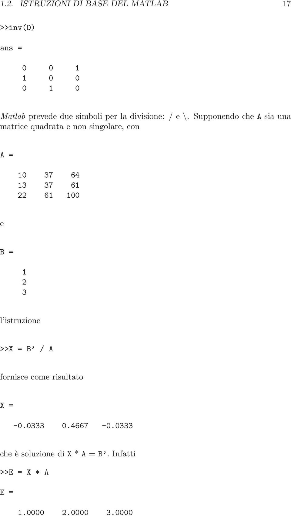 Supponendo che A sia una matrice quadrata e non singolare, con A = 10 37 64 13 37 61 22 61 100