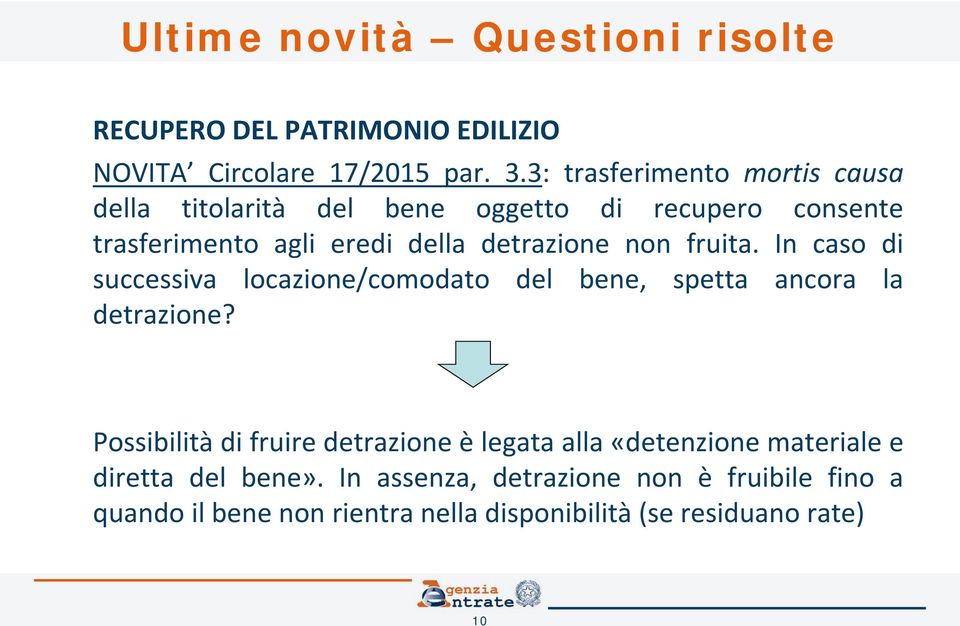 detrazione non fruita. In caso di successiva locazione/comodato del bene, spetta ancora la detrazione?