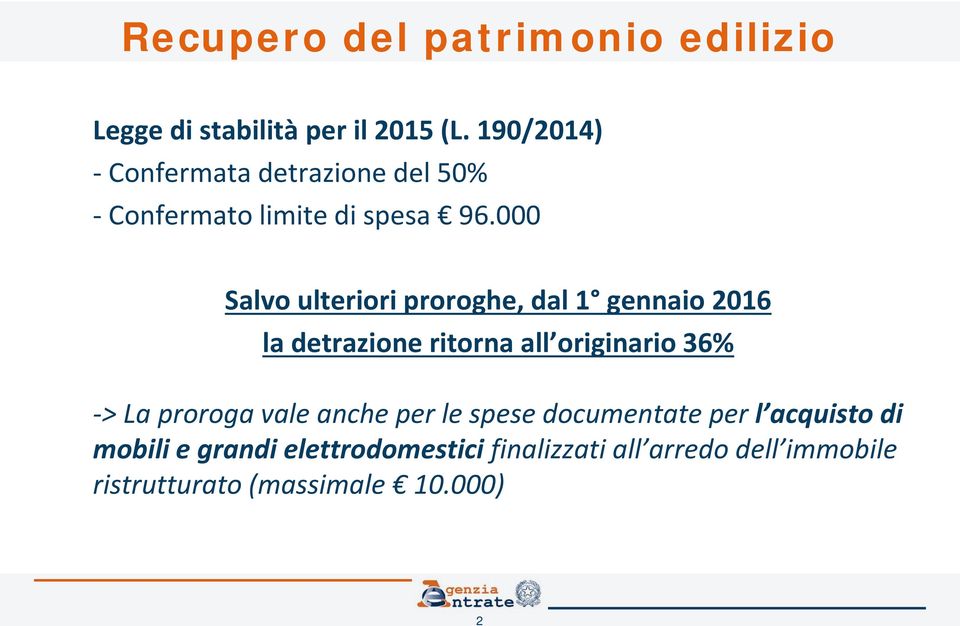 000 Salvo ulteriori proroghe, dal 1 gennaio 2016 la detrazione ritorna all originario 36% -> La