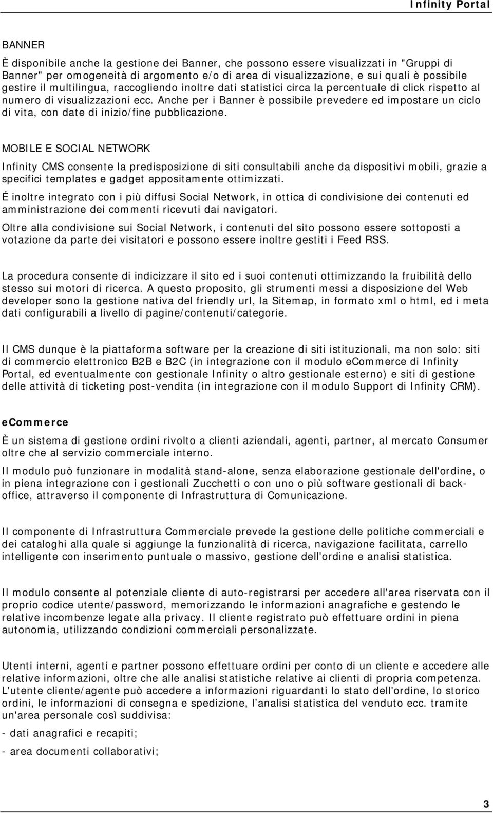 Anche per i Banner è possibile prevedere ed impostare un ciclo di vita, con date di inizio/fine pubblicazione.