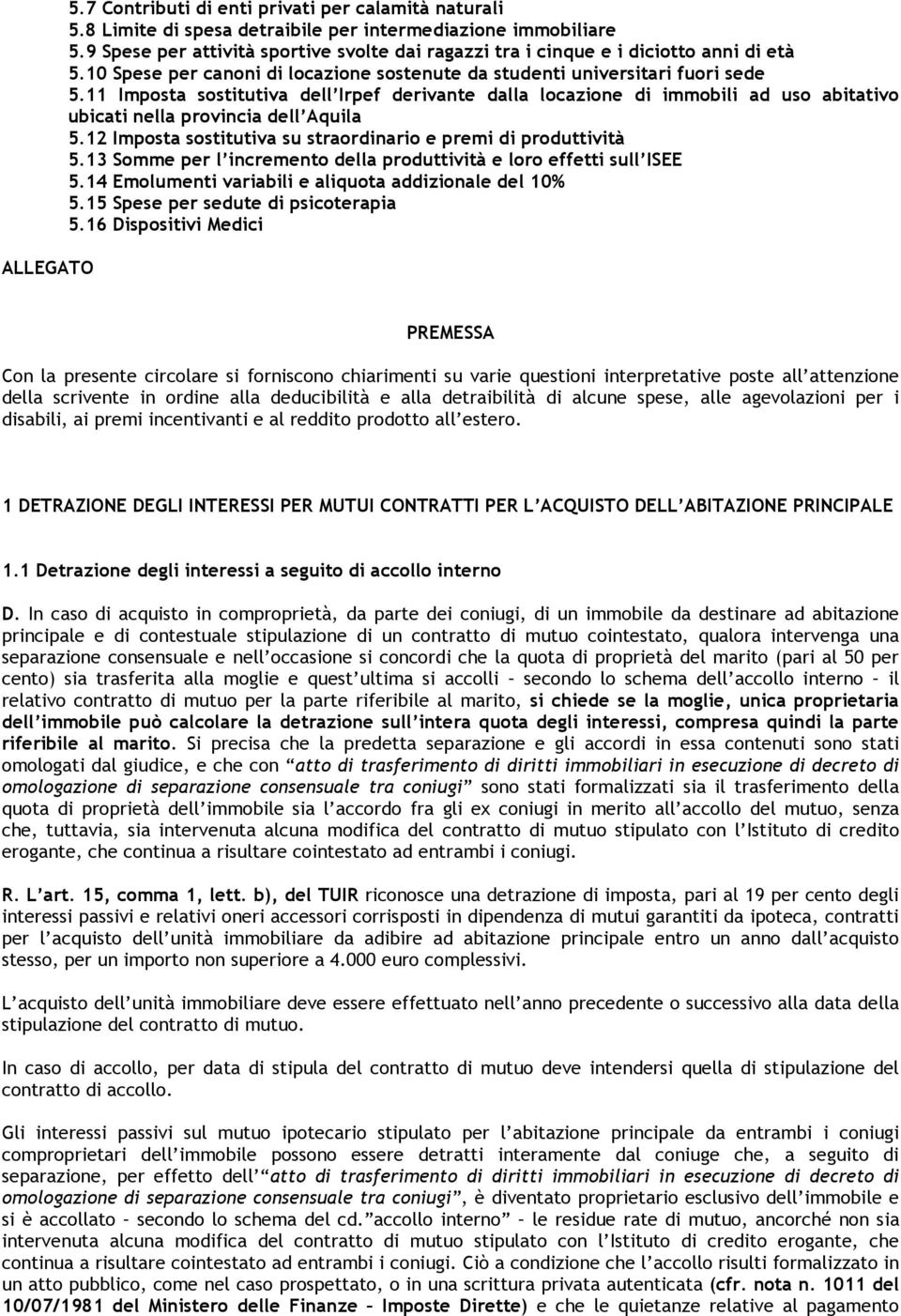 11 Imposta sostitutiva dell Irpef derivante dalla locazione di immobili ad uso abitativo ubicati nella provincia dell Aquila 5.12 Imposta sostitutiva su straordinario e premi di produttività 5.