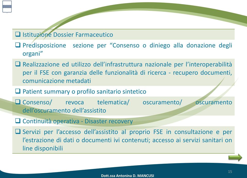 sanitario sintetico Consenso/ revoca telematica/ oscuramento/ oscuramento dell oscuramento dell assistito Continuità operativa - Disaster recovery Servizi