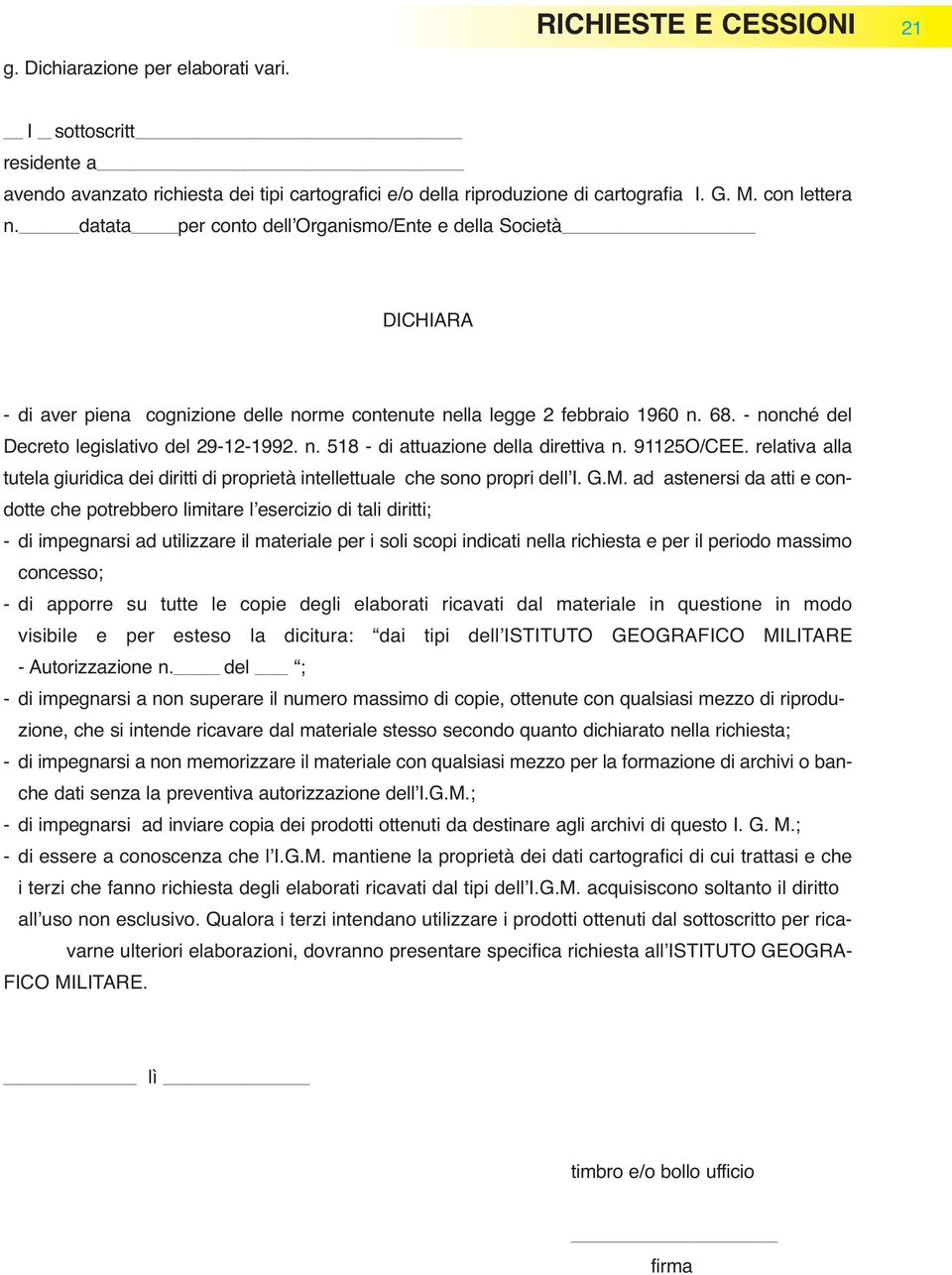 91125O/CEE. relativa alla tutela giuridica dei diritti di proprietà intellettuale che sono propri dell I. G.M.