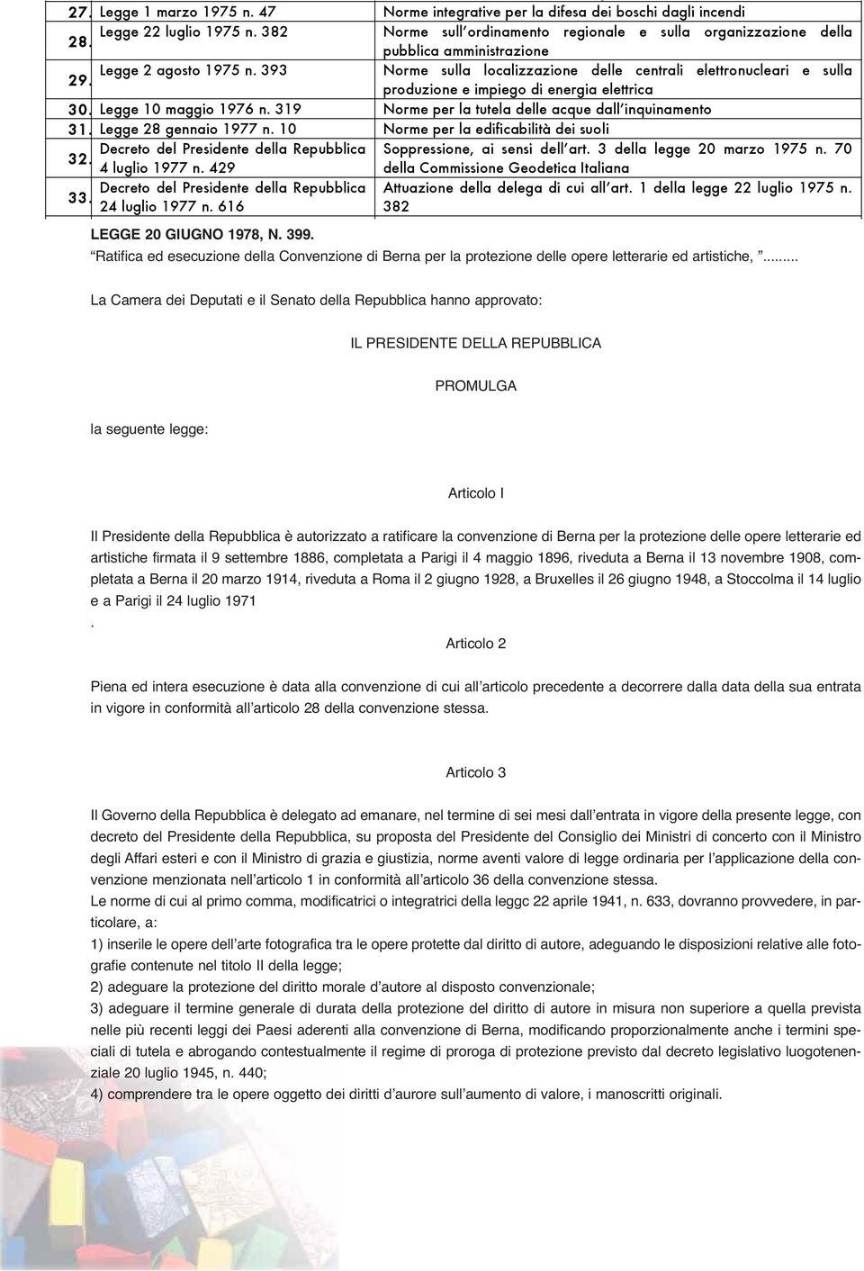 319 Norme per la tutela delle acque dall inquinamento 31. Legge 28 gennaio 1977 n. 10 Norme per la edificabilità dei suoli Decreto del Presidente della Repubblica Soppressione, ai sensi dell art.