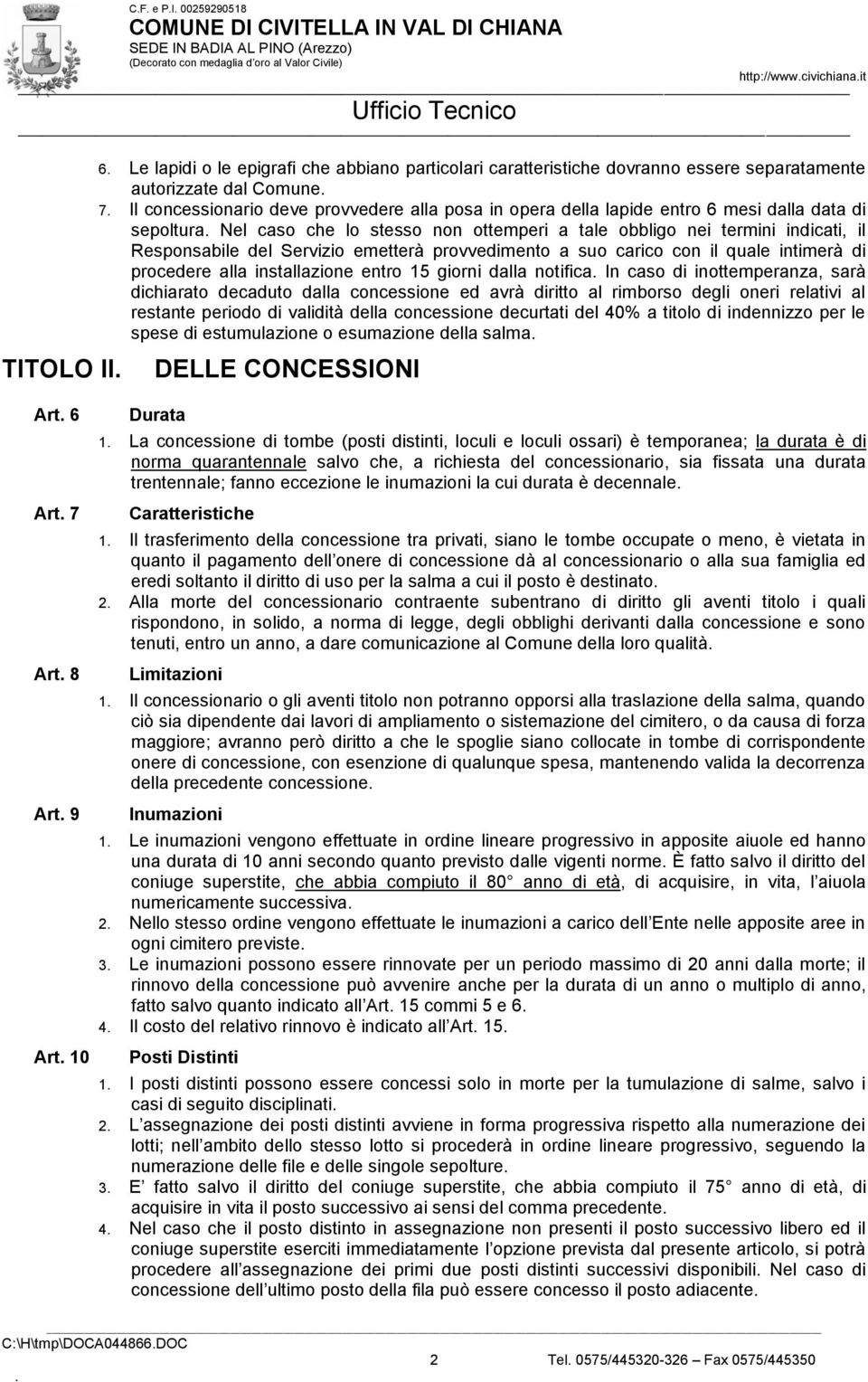 Responsabile del Servizio emetterà provvedimento a suo carico con il quale intimerà di procedere alla installazione entro 15 giorni dalla notifica In caso di inottemperanza, sarà dichiarato decaduto