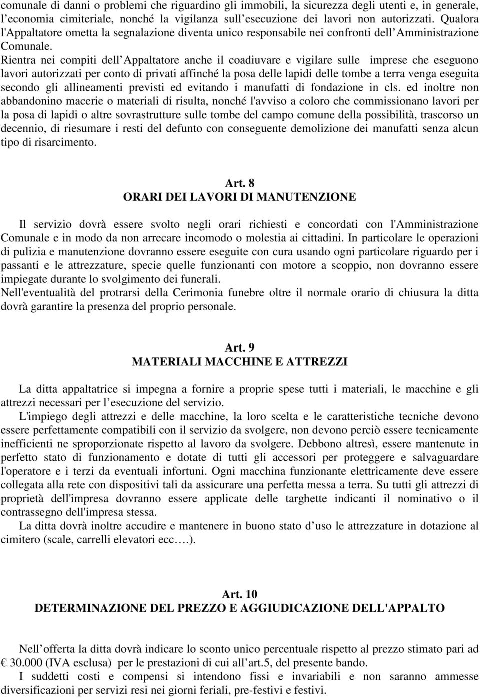 Rientra nei compiti dell Appaltatore anche il coadiuvare e vigilare sulle imprese che eseguono lavori autorizzati per conto di privati affinché la posa delle lapidi delle tombe a terra venga eseguita