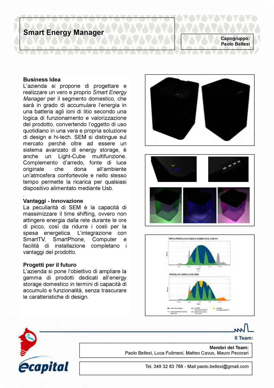 SEM si distingue sul mercato perché oltre ad essere un sistema avanzato di energy storage, è anche un Light-Cube multifunzione.