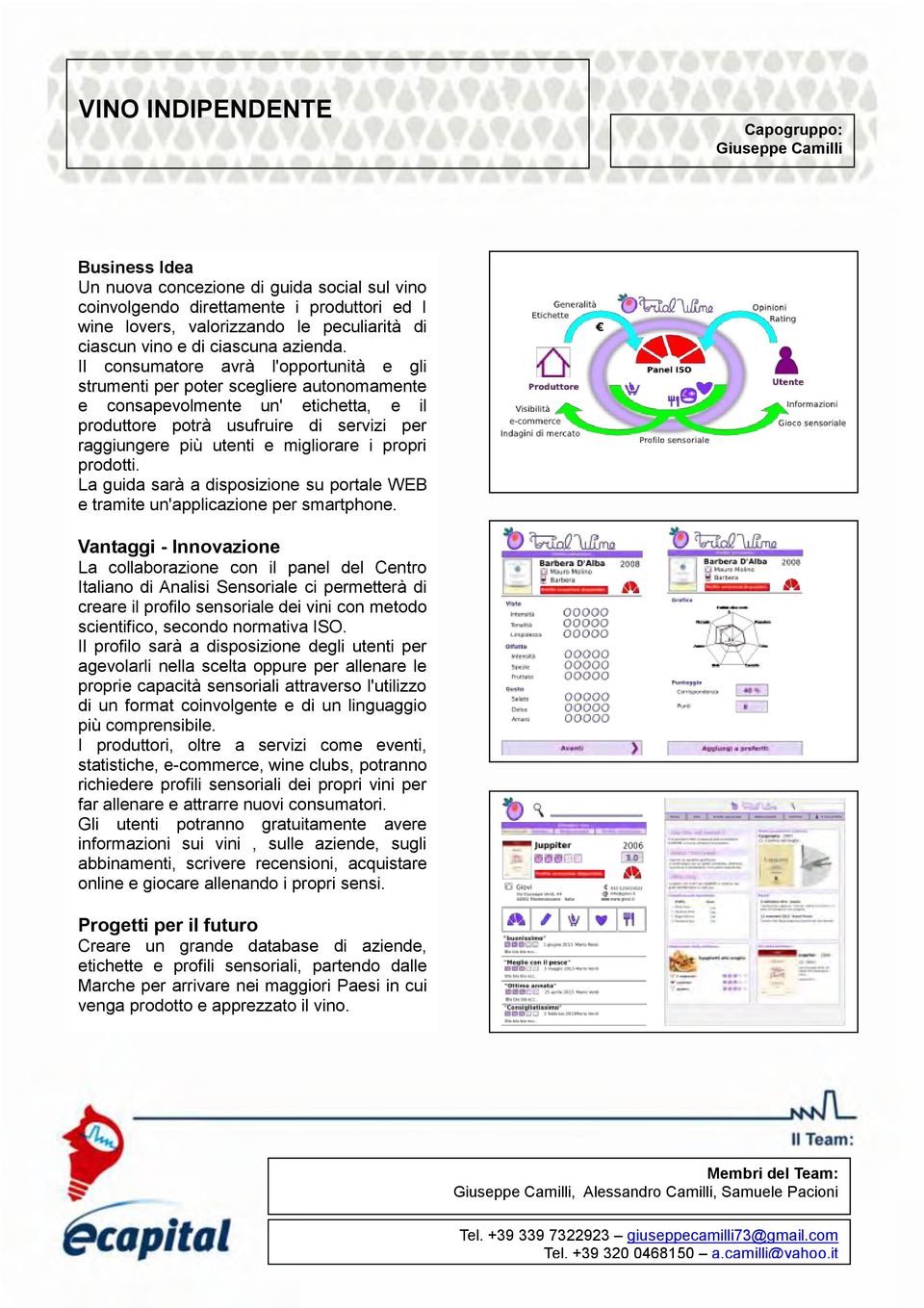 Il consumatore avrà l'opportunità e gli strumenti per poter scegliere autonomamente e consapevolmente un' etichetta, e il produttore potrà usufruire di servizi per raggiungere più utenti e migliorare