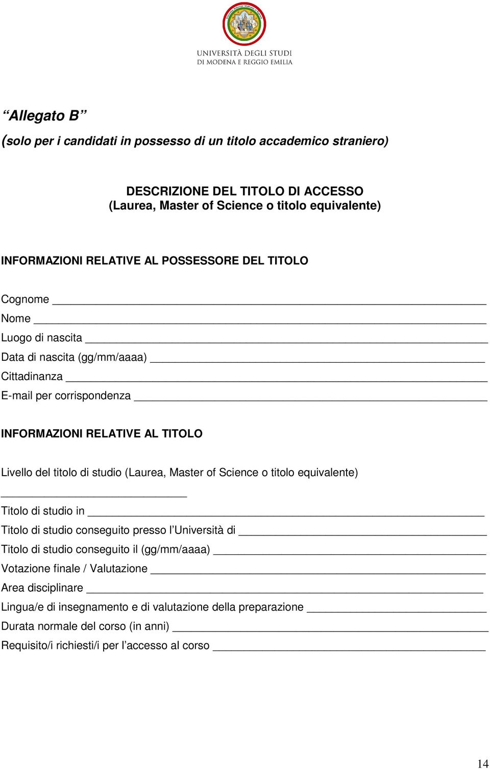 titolo di studio (Laurea, Master of Science o titolo equivalente) Titolo di studio in Titolo di studio conseguito presso l Università di Titolo di studio conseguito il (gg/mm/aaaa)