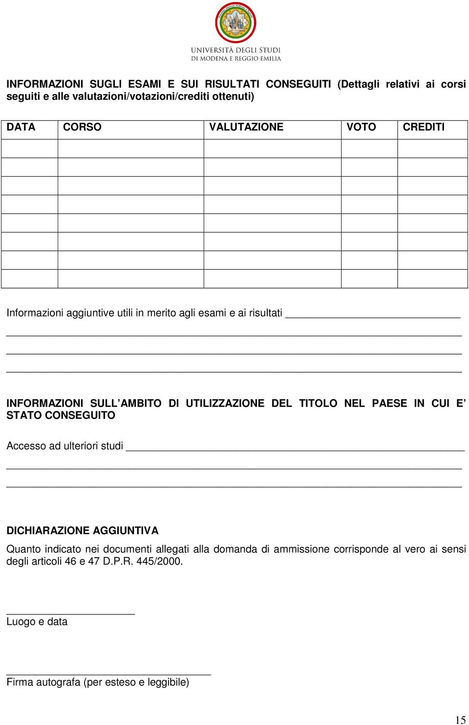 TITOLO NEL PAESE IN CUI E STATO CONSEGUITO Accesso ad ulteriori studi DICHIARAZIONE AGGIUNTIVA Quanto indicato nei documenti allegati alla