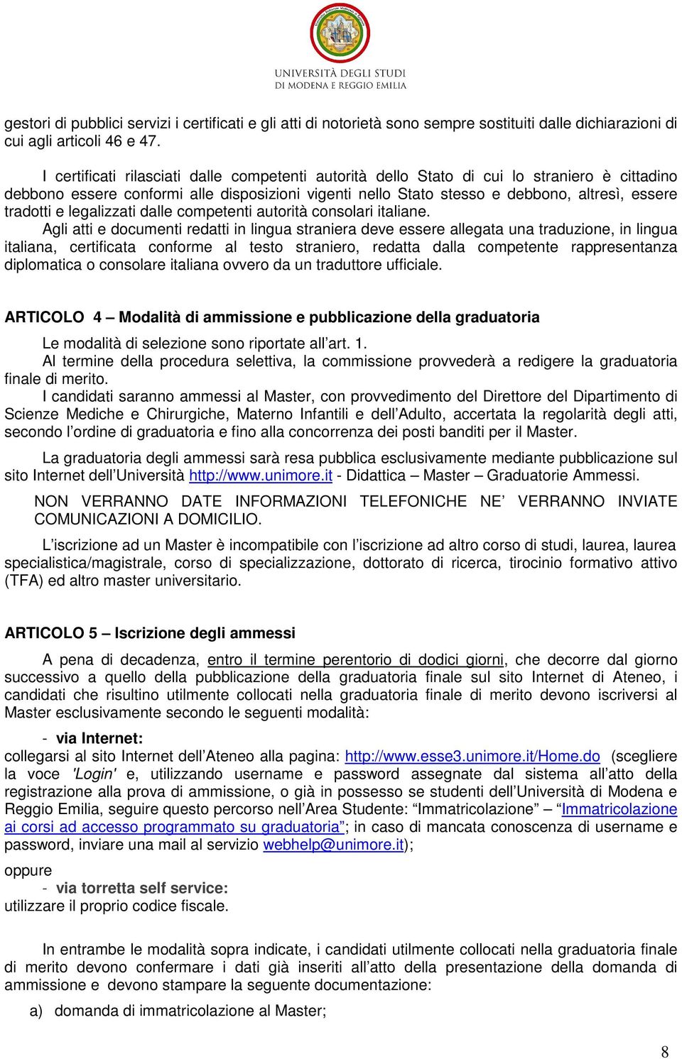 e legalizzati dalle competenti autorità consolari italiane.