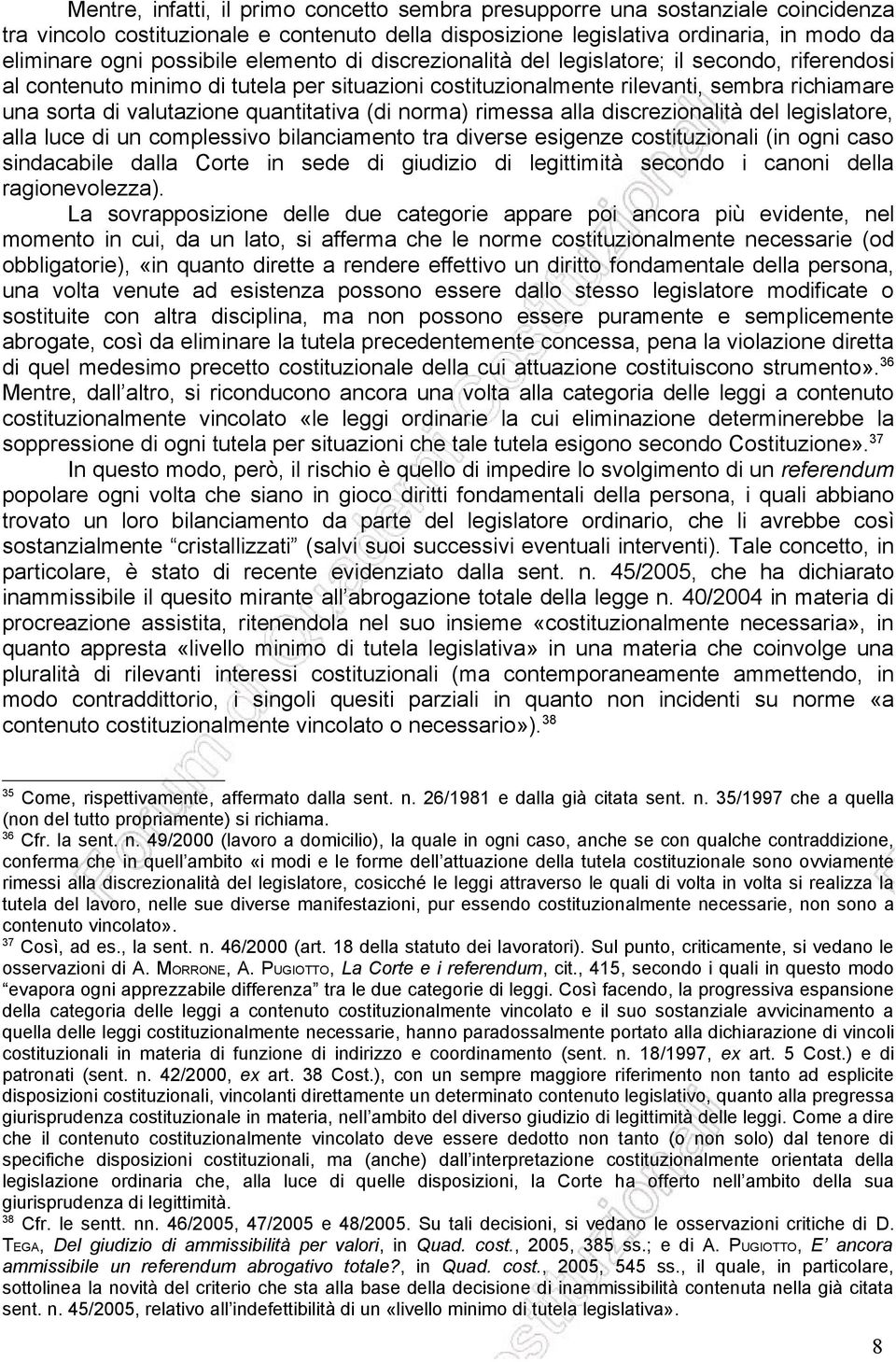 (di norma) rimessa alla discrezionalità del legislatore, alla luce di un complessivo bilanciamento tra diverse esigenze costituzionali (in ogni caso sindacabile dalla Corte in sede di giudizio di